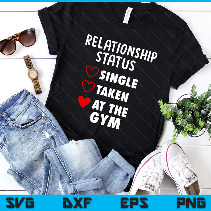 Single Taken At The Gym Funny Valentine's Day GYM Fitness SVG PNG Digital Printable Files