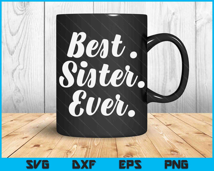 Sister Apparel Mothers Day For The Best Sister Ever SVG PNG Cutting Printable Files