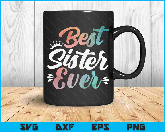 Sister Apparel Mothers Day For The Best Sister Ever SVG PNG Digital Cutting Files