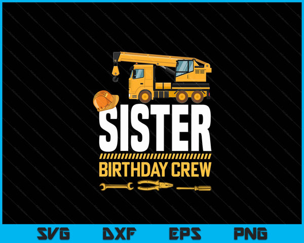 Sister Birthday Crew Construction Birthday SVG PNG Digital Cutting Files