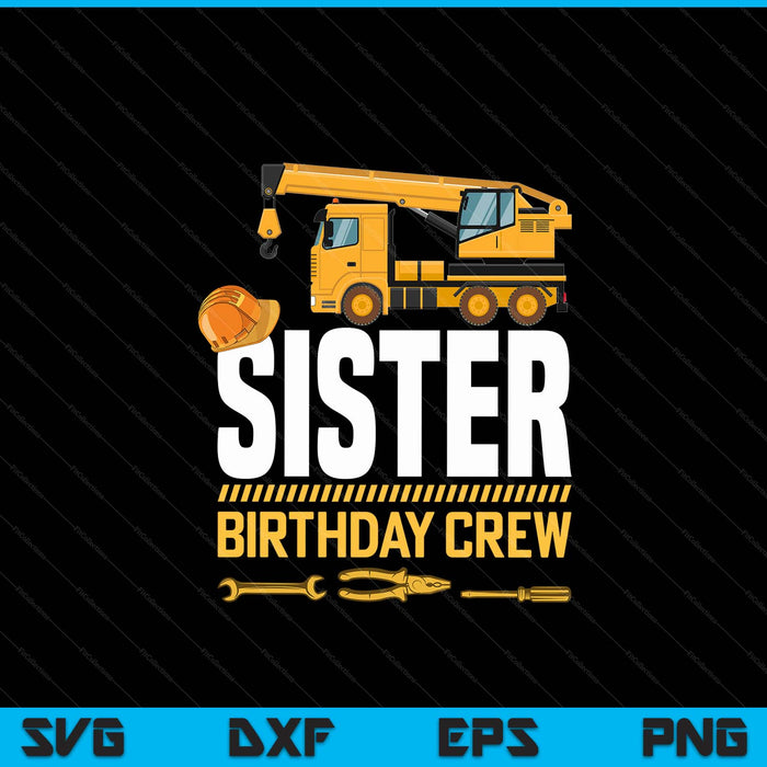 Sister Birthday Crew Construction Birthday SVG PNG Digital Cutting Files