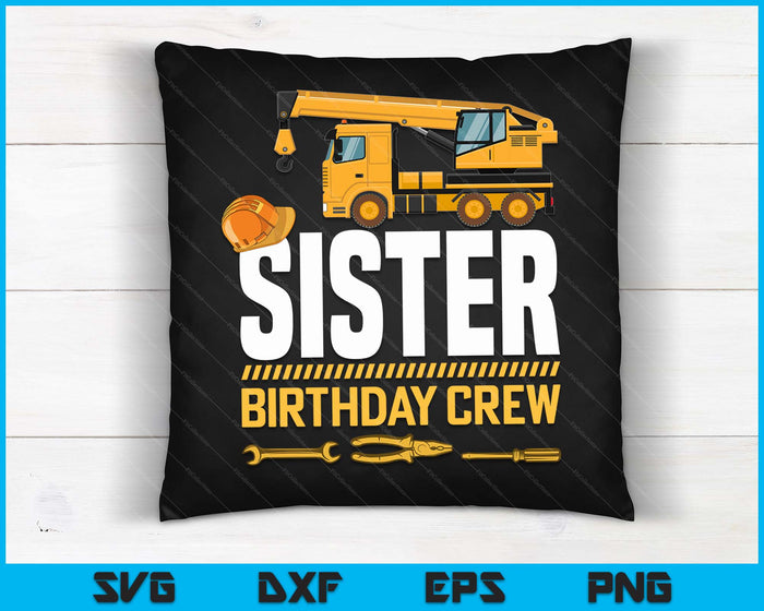 Sister Birthday Crew Construction Birthday SVG PNG Digital Cutting Files