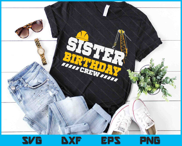 Sister Birthday Crew Construction Birthday Party SVG PNG Digital Printable Files