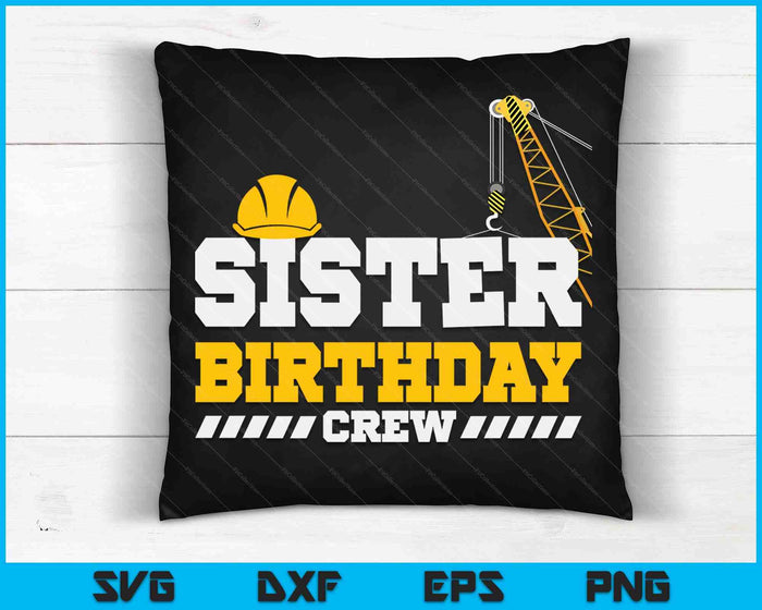 Sister Birthday Crew Construction Birthday Party SVG PNG Digital Printable Files