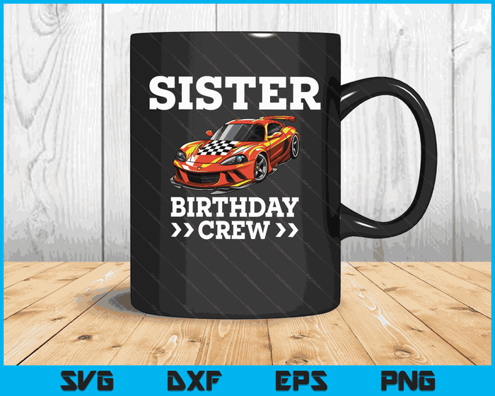 Sister Birthday Crew Race Car Racing Car Driver SVG PNG Digital Cutting Files