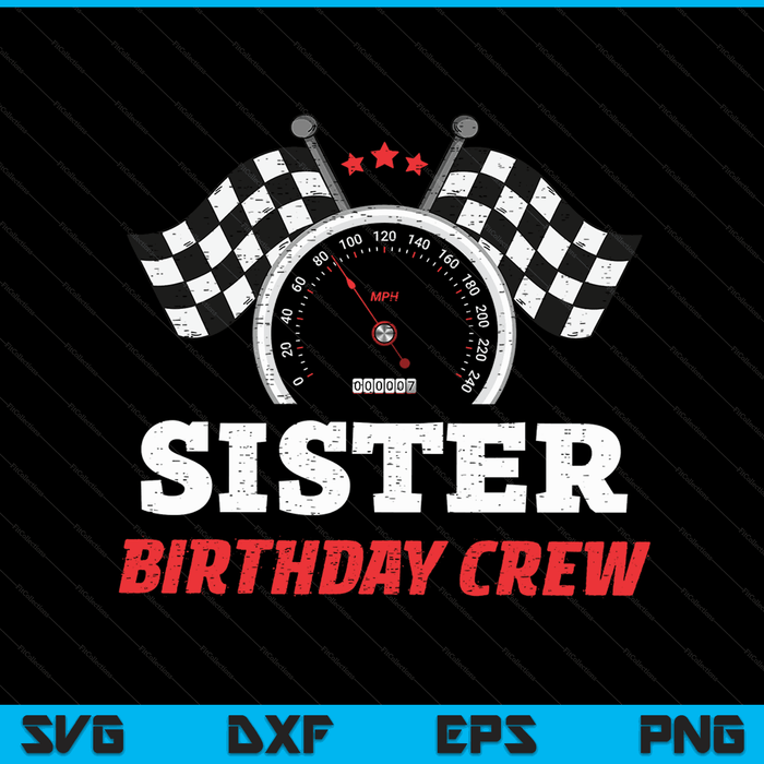 Sister Birthday Crew Race Car Theme Party Racing Car Driver SVG PNG Digital Cutting Files