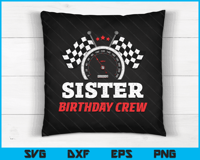 Sister Birthday Crew Race Car Theme Party Racing Car Driver SVG PNG Digital Cutting Files