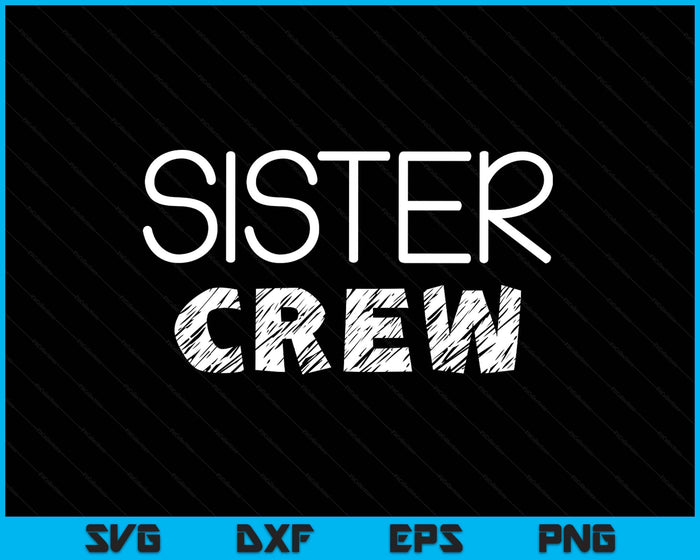 Sister Crew Shirt Adults Kids Matching Crew SVG PNG Digital Printable Files