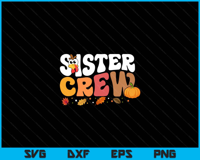 Sister Crew Thanksgiving Family Matching Turkey Day Fall SVG PNG Digital Printable Files