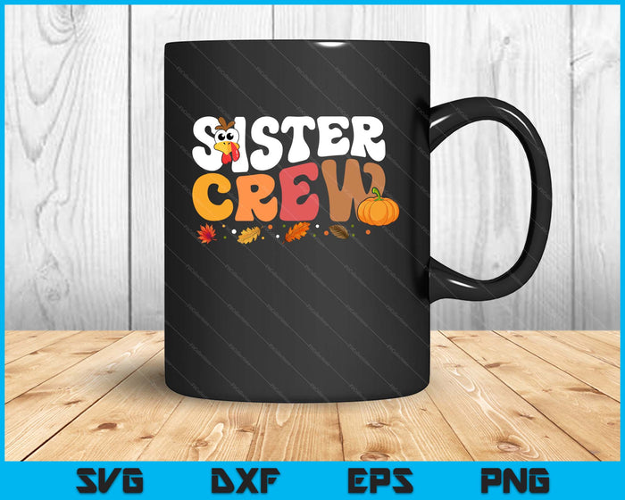 Sister Crew Thanksgiving Family Matching Turkey Day Fall SVG PNG Digital Printable Files