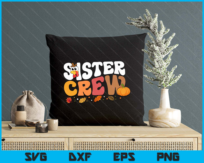 Sister Crew Thanksgiving Family Matching Turkey Day Fall SVG PNG Digital Printable Files