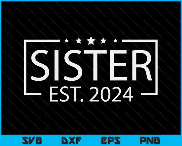 Sister Est. 2024 Promoted To Sister 2024 SVG PNG Digital Printable Files