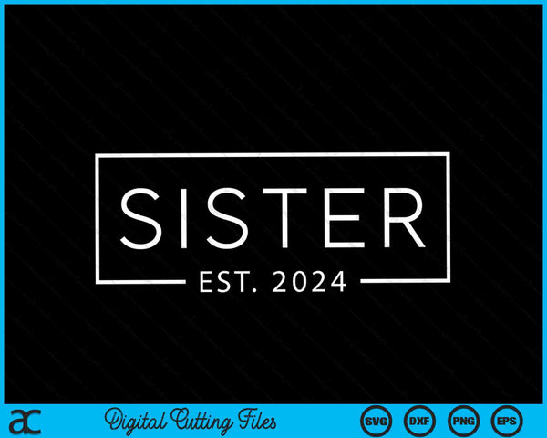 Sister Est 2024 Promoted To Sister 2024 Pregnancy Announcement SVG PNG Digital Cutting Files