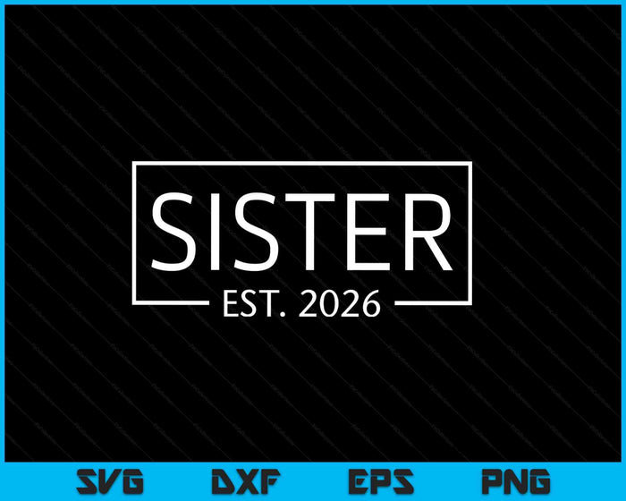 Sister Est 2026 Promoted To Sister 2026 Pregnancy Announcement SVG PNG Digital Printable Files