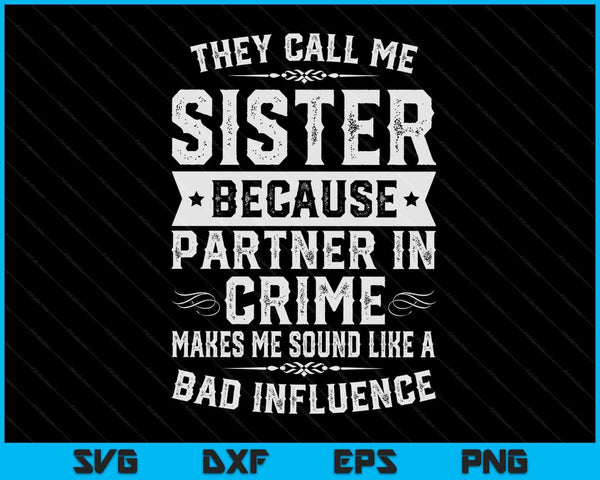 Sister Gifts They Call Me Sister Because Partner In Crime SVG PNG Digital Cutting Files