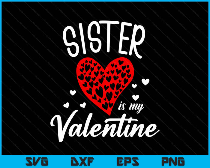 Sister Is My Valentine SVG PNG Digital Printable Files