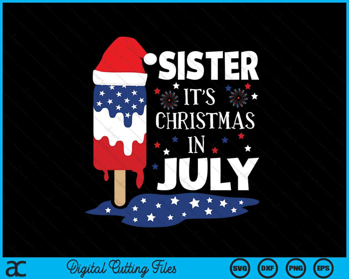 Sister It's Christmas In July Ice Pops 4th of July SVG PNG Digital Cutting Files