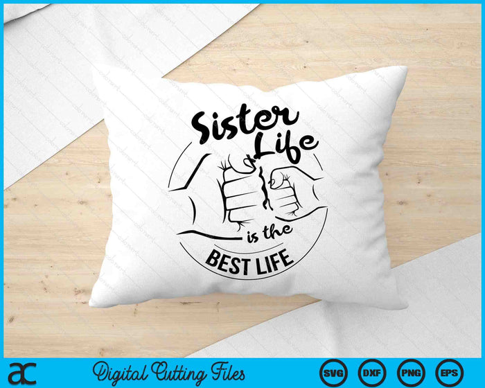 Sister Life Is The Best Life Mothers Day SVG PNG Digital Cutting Files