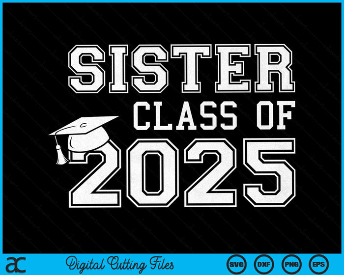 Sister Of A Class Of 2025 Graduate Sister SVG PNG Digital Cutting Files