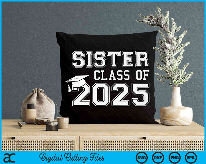 Sister Of A Class Of 2025 Graduate Sister SVG PNG Digital Cutting Files