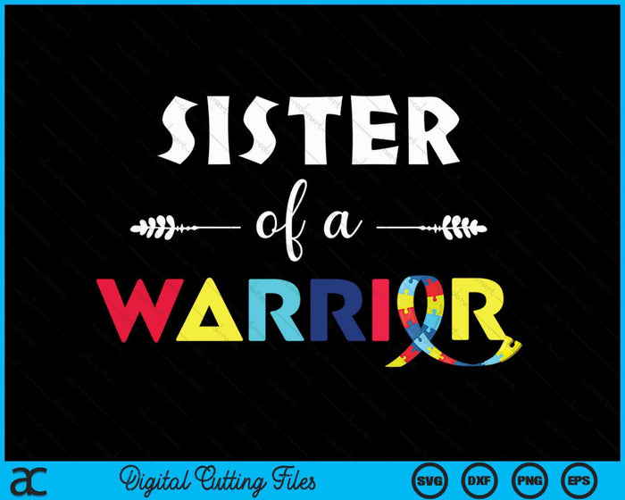 Sister Of A Warrior Autism Awareness Gifts SVG PNG Digital Cutting Files