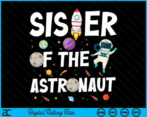 Sister Of The Astronaut Space Theme Birthday Party SVG PNG Digital Cutting Files