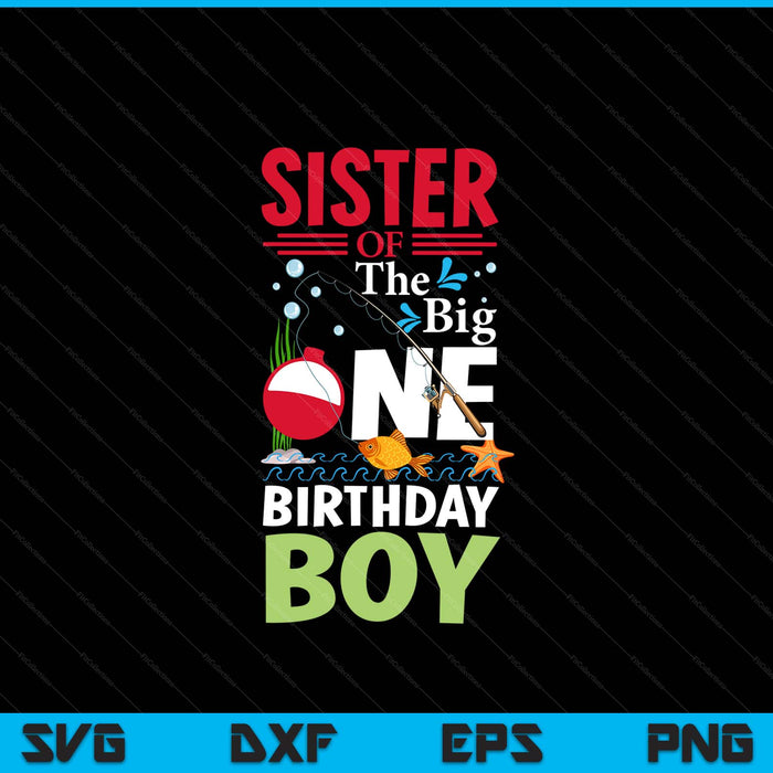 Sister of the big one birthday boy fishing 1st first SVG PNG cut file for Cricut