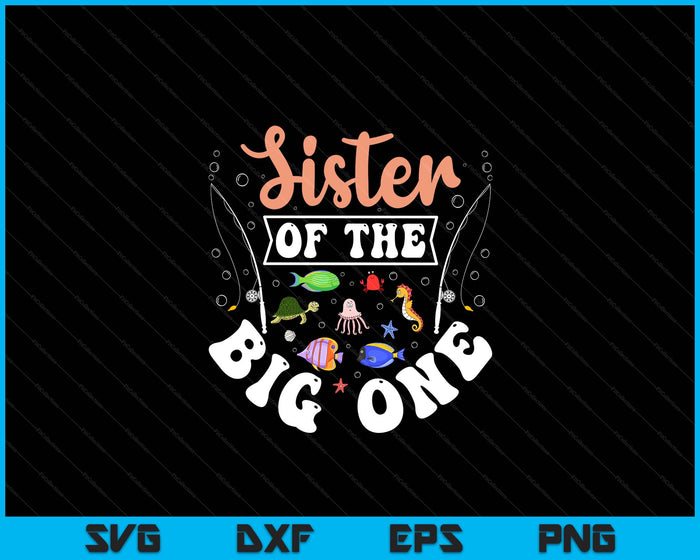 Sister Of The Big One Fishing Birthday Party Celebration SVG PNG Digital Cutting Files