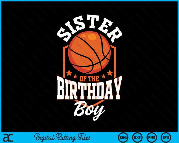 Sister of the birthday boy basketball theme bday party SVG cut file