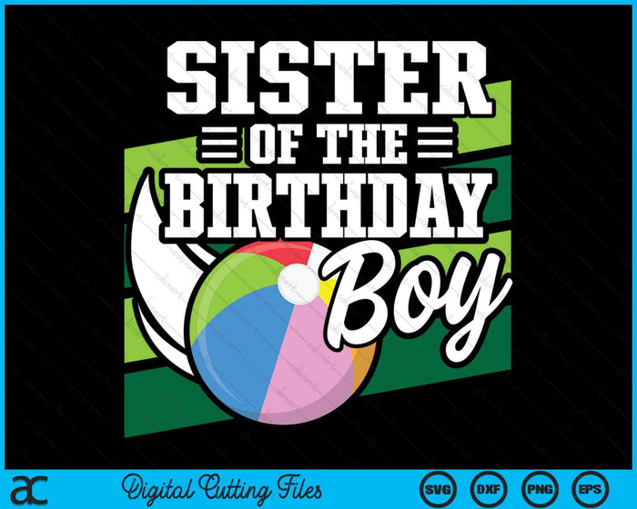 Sister Of The Birthday Boy Beach Ball Lover Birthday SVG PNG Digital Cutting Files