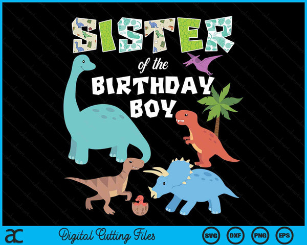 Sister Of The Birthday Boy Dinosaur Birthday Theme SVG PNG Digital Cutting Files