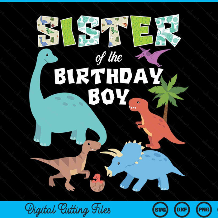 Sister Of The Birthday Boy Dinosaur Birthday Theme SVG PNG Digital Cutting Files