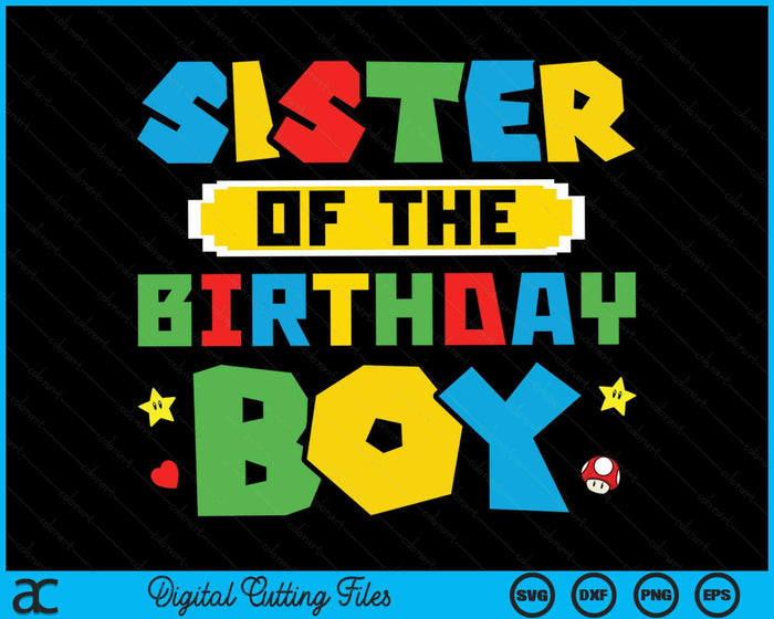 Sister Of The Birthday Boy Game Gaming Family SVG PNG Digital Cutting Files