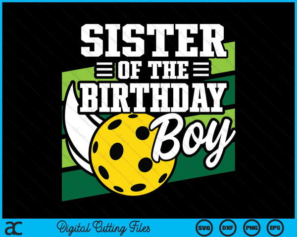 Sister Of The Birthday Boy Pickleball Lover Birthday SVG PNG Digital Cutting Files