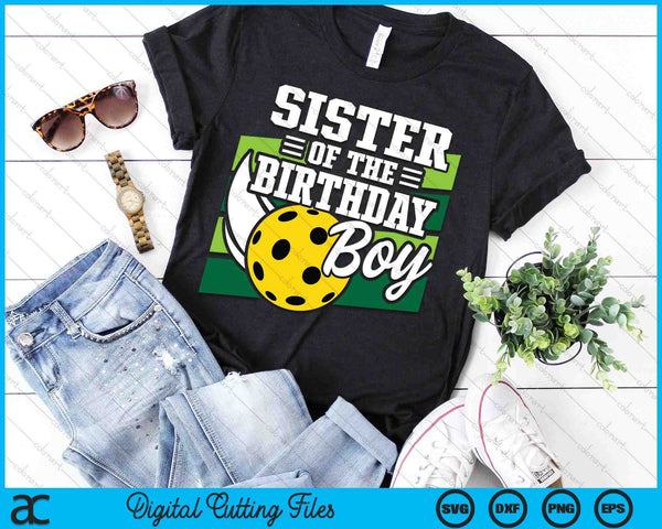 Sister Of The Birthday Boy Pickleball Lover Birthday SVG PNG Digital Cutting Files