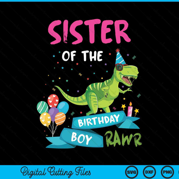 Sister Of The Birthday Boy T-Rex RAWR Dinosaur Birthday Gift SVG PNG Digital Cutting Files