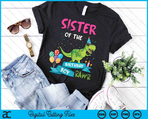 Sister Of The Birthday Boy T-Rex RAWR Dinosaur Birthday Gift SVG PNG Digital Cutting Files