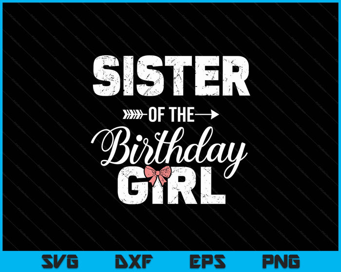 Sister Of The Birthday Girl Matching Family SVG PNG Digital Printable Files