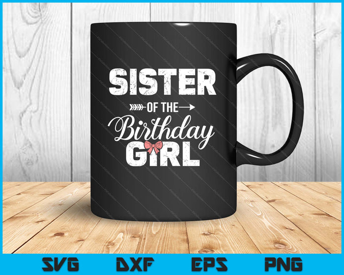 Sister Of The Birthday Girl Matching Family SVG PNG Digital Printable Files