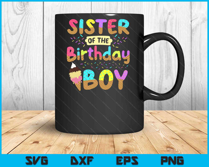 Sister Of The Birth Day Boy Ice Cream Party Family SVG PNG Cutting Printable Files