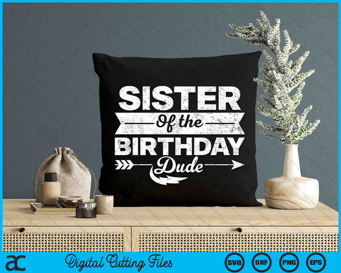 Sister Of  The Birthday Dude SVG PNG Cutting Printable Files