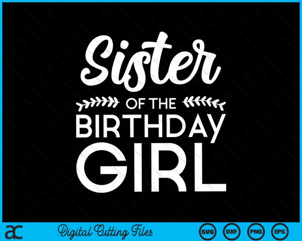 Sister Of The Birthday Girl SVG Digital Cutting Files