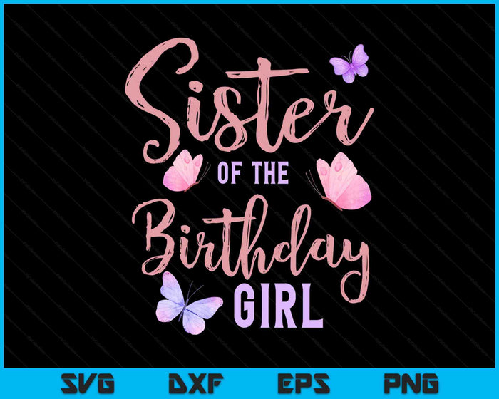 Sister Of The Birthday Girl Butterfly Party Matching Family SVG PNG Digital Printable Files