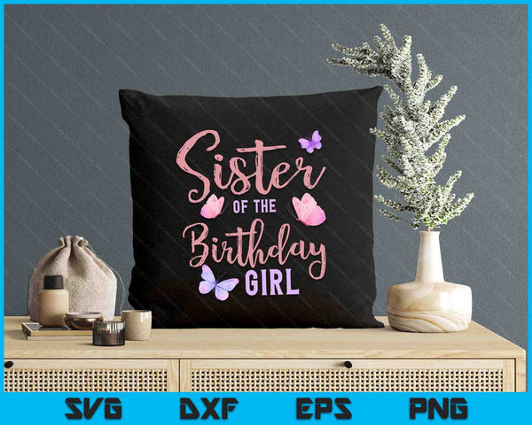 Sister Of The Birthday Girl Butterfly Party Matching Family SVG PNG Digital Printable Files