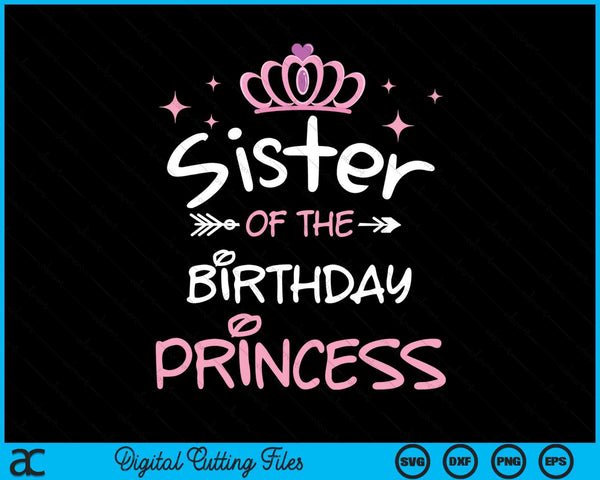 Sister Of The Birthday Princess SVG PNG Cutting Files