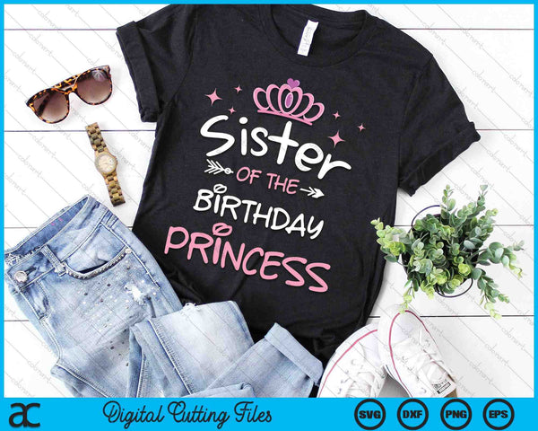 Sister Of The Birthday Princess SVG PNG Cutting Files - on a t-shirt