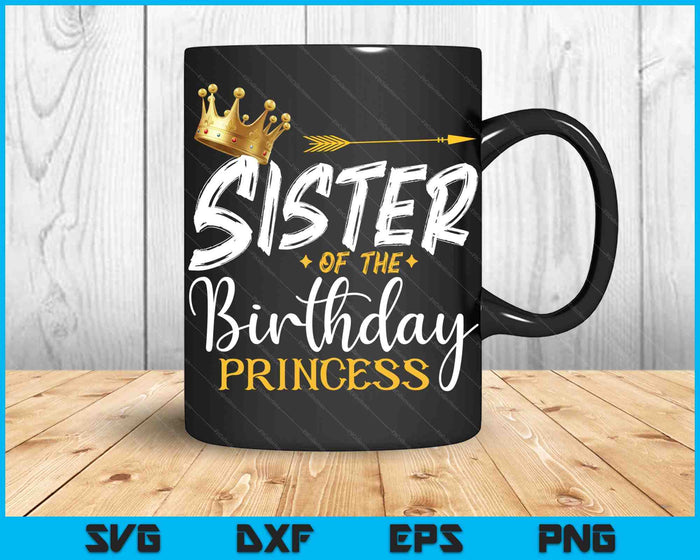 Sister Of The Birthday Princess SVG PNG Digital Cutting Files