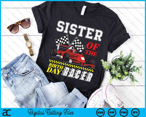 Sister Of The Birthday Racer Family Race Car Party SVG PNG Digital Cutting Files