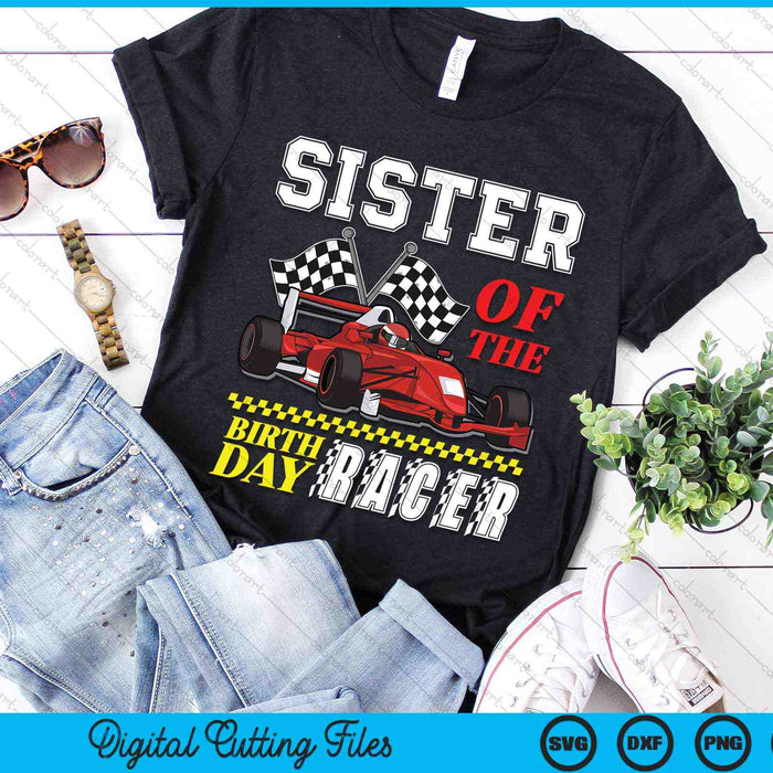 Sister Of The Birthday Racer Family Race Car Party SVG PNG Digital Cutting Files