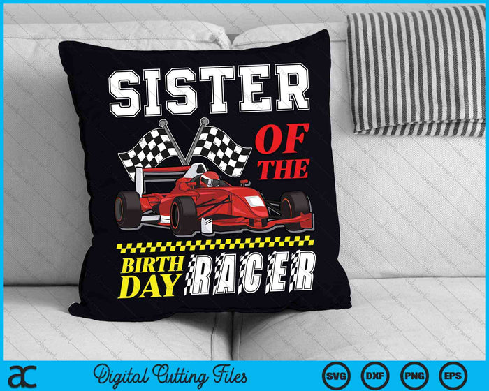 Sister Of The Birthday Racer Family Race Car Party SVG PNG Digital Cutting Files